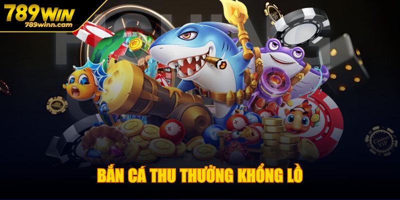 789win - Trang Chủ 4 Bắn cá thu thưởng khổng lồ