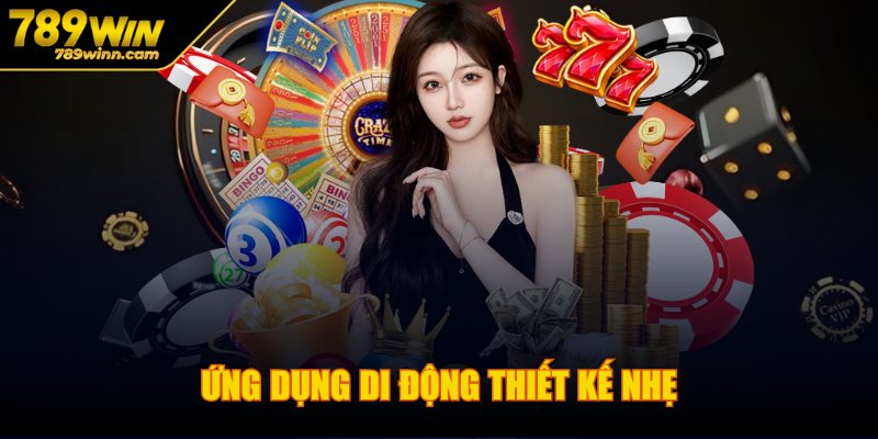789win - Trang Chủ 6 Ứng dụng di động thiết kế nhẹ